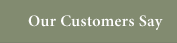 Our Customers Say