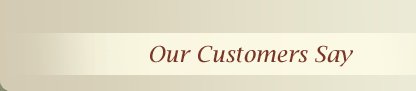Our Customers Say