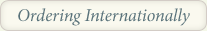 Ordering Internationally