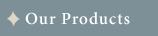 Our Products